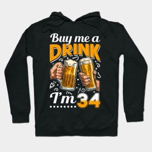 Buy Me A Drink I_m 34 34th Birthday Hoodie